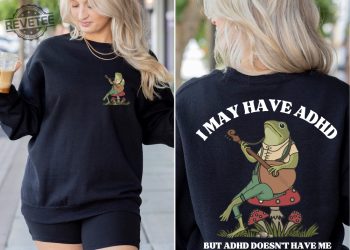 I May Have Adhd But Adhd Doesnt Have Me Sweatshirt Frog Sweatshirt Adhd Shirt Positive Sweatshirt Funny Adhd Sweatshirt Cottagecore Unique revetee 1