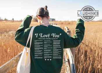 Lana Del Rey T Shirt Sweatshirt Hoodie Mens Womens 2 Sided Lana Del Rey Graceland Christmas Shirts Different Ways To Say I Love You In Lyrics Tshirt Gift For Fans laughinks 1