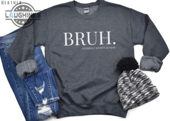 Bruh Sweatshirt Tshirt Hoodie Bruh Formerly Known As Mom Sweatshirt Mothers Day Gift Mama Life Funny Tee Preteen Moms Boy Girl Mom Mommy Bruh Shirts laughinks 1