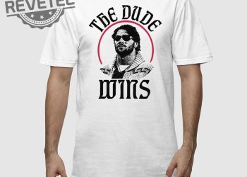 The Dude Wins Shirt The Dude Wins Hoodie The Dude Wins Sweatshirt The Dude Wins Long Sleeve Shirt Unique revetee 1