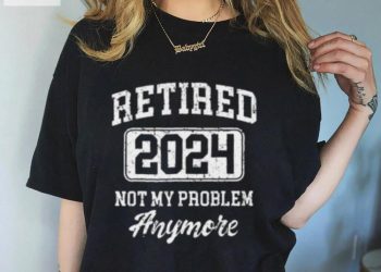 feature image Retired 2024 Not My Problem Anymore T Shirt hotcouturetrends 1