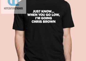 feature image Just Know When You Go Low Im Going Chris Brown Shirt hotcouturetrends 1