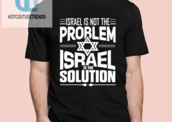 feature image Hananya Naftali Israel Is Not The Problem Israel Solution Shirt hotcouturetrends 1