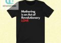 feature image Unleash The Mom Revolution Revolutionary Love Shirt hotcouturetrends 1