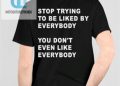 feature image Funny Stop Trying To Be Liked Shirt Stand Out In Style hotcouturetrends 1