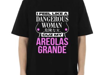 feature image Rock Humor Areolas Grande Shirt Feel Like A Dangerous Woman fashionwaveus 1